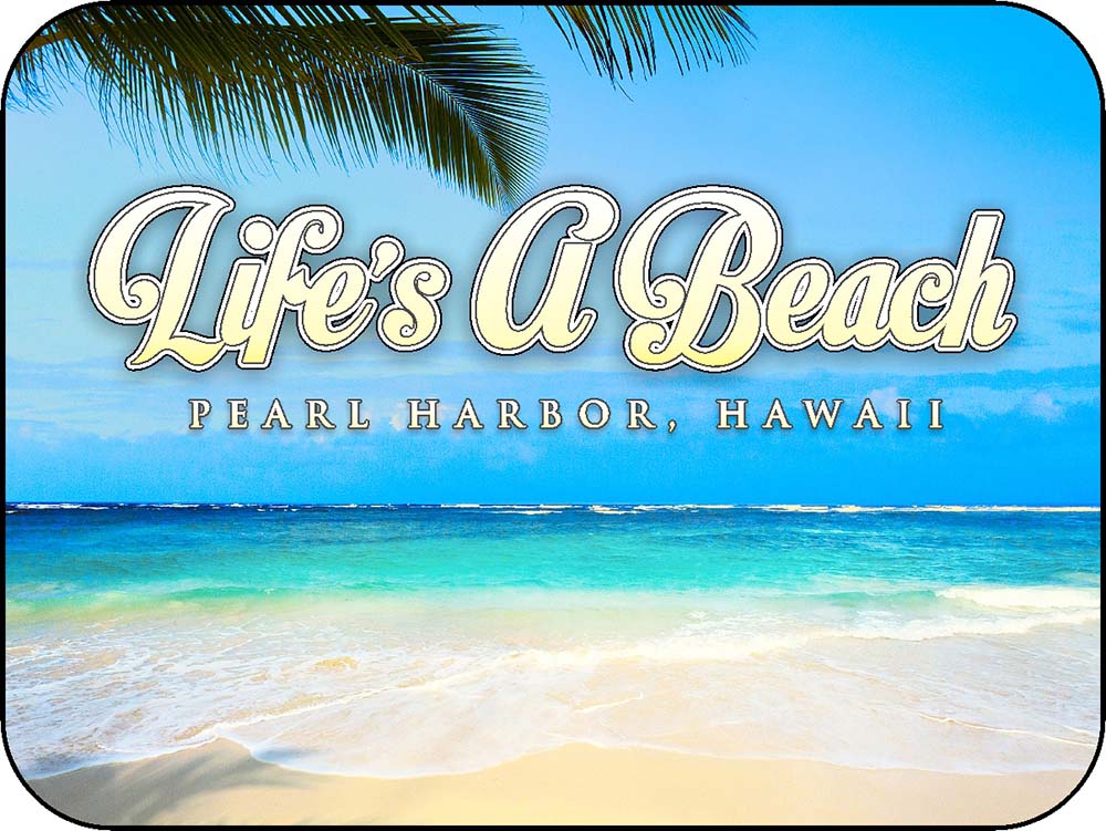 Life's a Beach Pearl Harbor Hawaii Coastal Beach Sea Shore